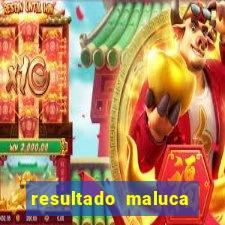 resultado maluca bahia de hoje